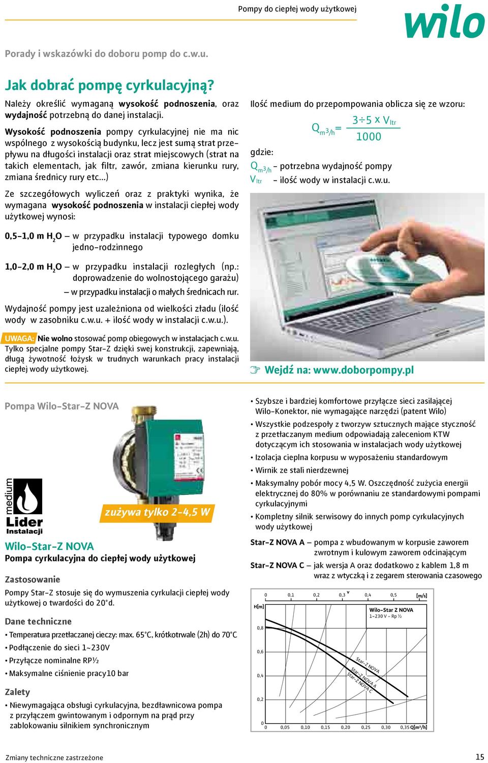 m /h = x Wysokość podnoszenia pompy cyrkulacyjnej nie ma nic m /h = Vltr x V ltr m /h = wspólnego z wysokością budynku, lecz jest sumą strat przepływu na długości instalacji oraz strat miejscowych