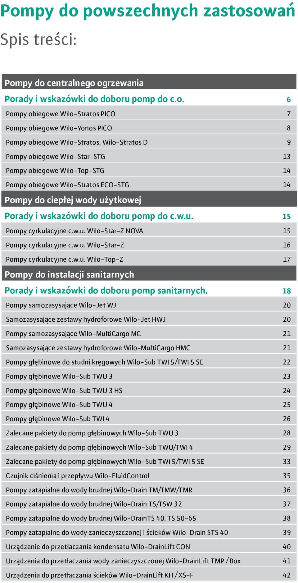 do c.w.u. Pompy cyrkulacyjne c.w.u. Wilo-Star-Z NOVA Pompy cyrkulacyjne c.w.u. Wilo-Star-z Pompy cyrkulacyjne c.w.u. Wilo-Top-z 7 Pompy do instalacji sanitarnych Porady i wskazówki do doboru pomp sanitarnych.