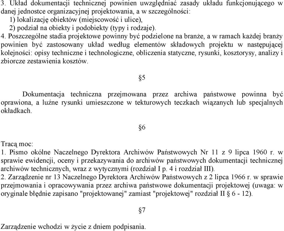 Poszczególne stadia projektowe powinny być podzielone na branże, a w ramach każdej branży powinien być zastosowany układ według elementów składowych projektu w następującej kolejności: opisy