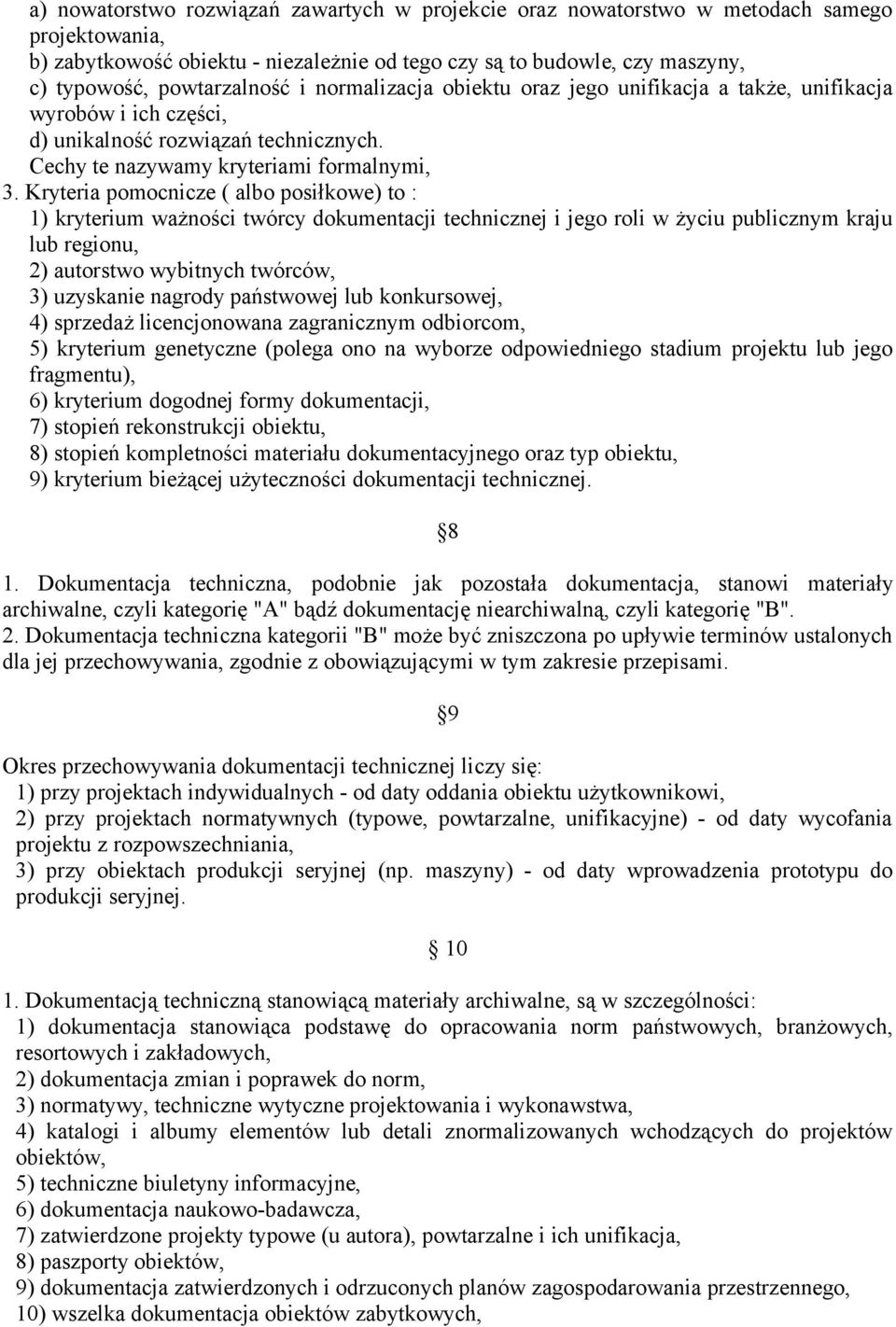 Kryteria pomocnicze ( albo posiłkowe) to : 1) kryterium ważności twórcy dokumentacji technicznej i jego roli w życiu publicznym kraju lub regionu, 2) autorstwo wybitnych twórców, 3) uzyskanie nagrody