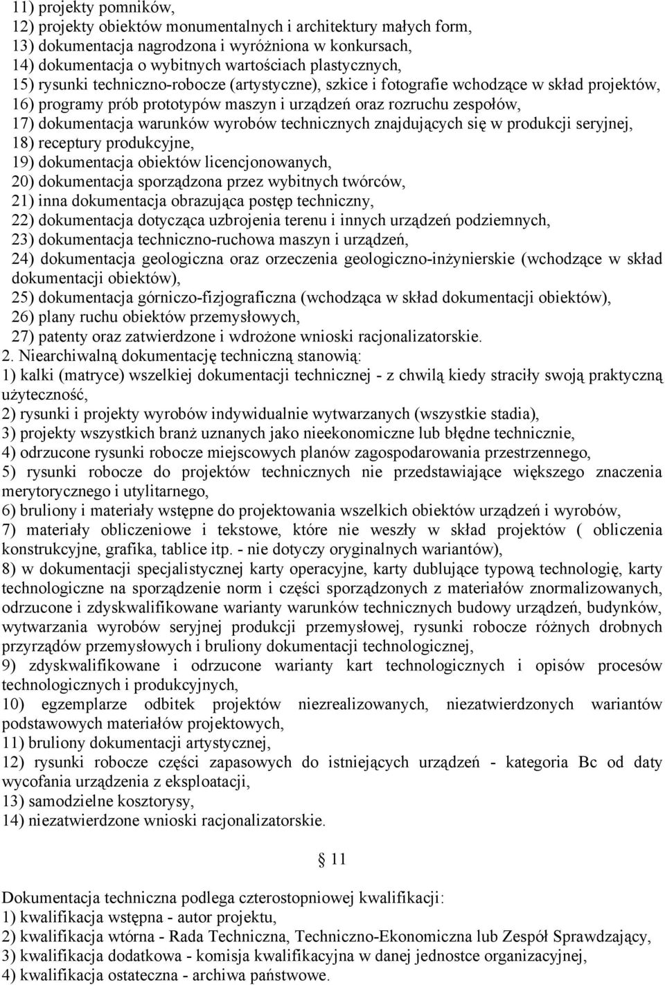 technicznych znajdujących się w produkcji seryjnej, 18) receptury produkcyjne, 19) dokumentacja obiektów licencjonowanych, 20) dokumentacja sporządzona przez wybitnych twórców, 21) inna dokumentacja