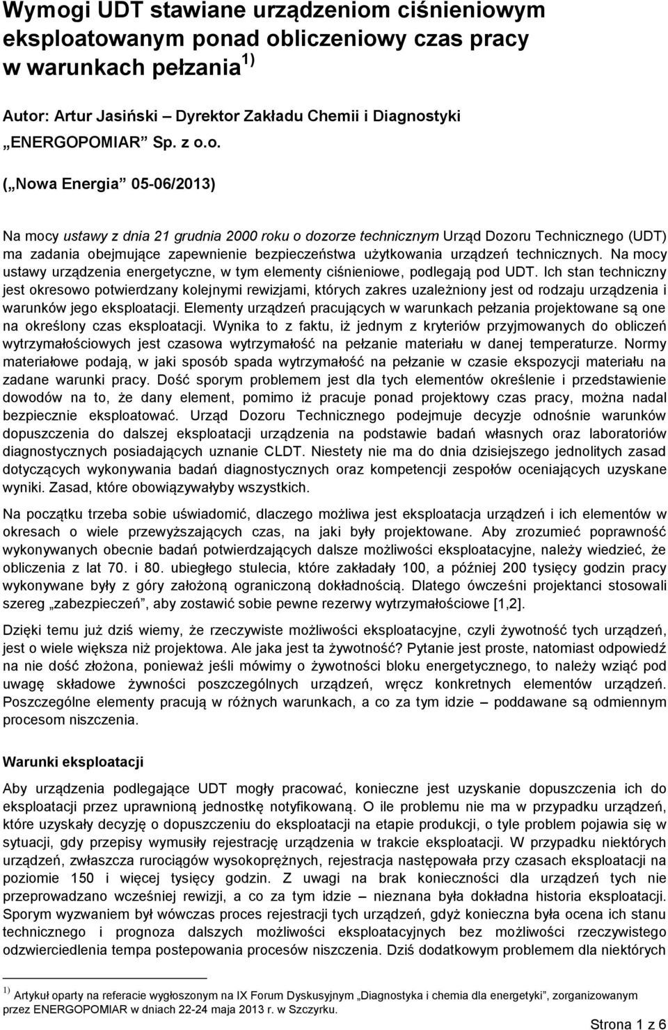 technicznych. Na mocy ustawy urządzenia energetyczne, w tym elementy ciśnieniowe, podlegają pod UDT.