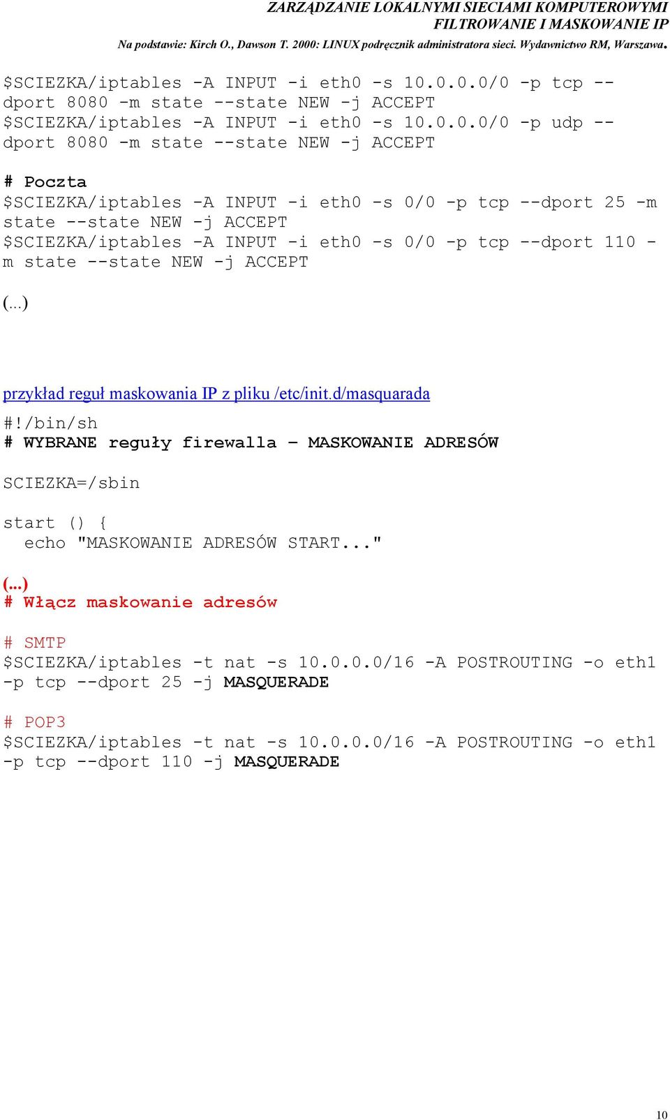 ..) przykład reguł maskowania IP z pliku /etc/init.d/masquarada #!/bin/sh # WYBRANE reguły firewalla MASKOWANIE ADRESÓW SCIEZKA=/sbin start () { echo "MASKOWANIE ADRESÓW START..." (.