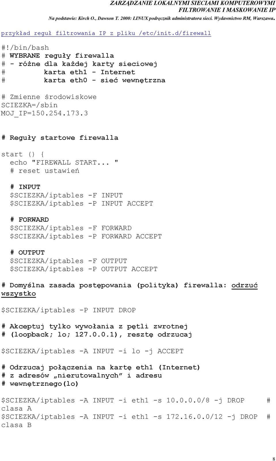 3 # Reguły startowe firewalla start () { echo "FIREWALL START.