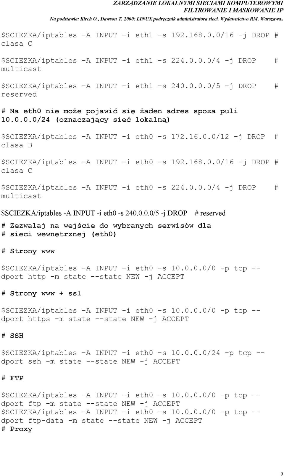 0.0.0/4 -j DROP # multicast $SCIEZKA/iptables -A INPUT -i eth0 -s 240.0.0.0/5 -j DROP # reserved # Zezwalaj na wejście do wybranych serwisów dla # sieci wewnętrznej (eth0) # Strony www $SCIEZKA/iptables -A INPUT -i eth0 -s 10.