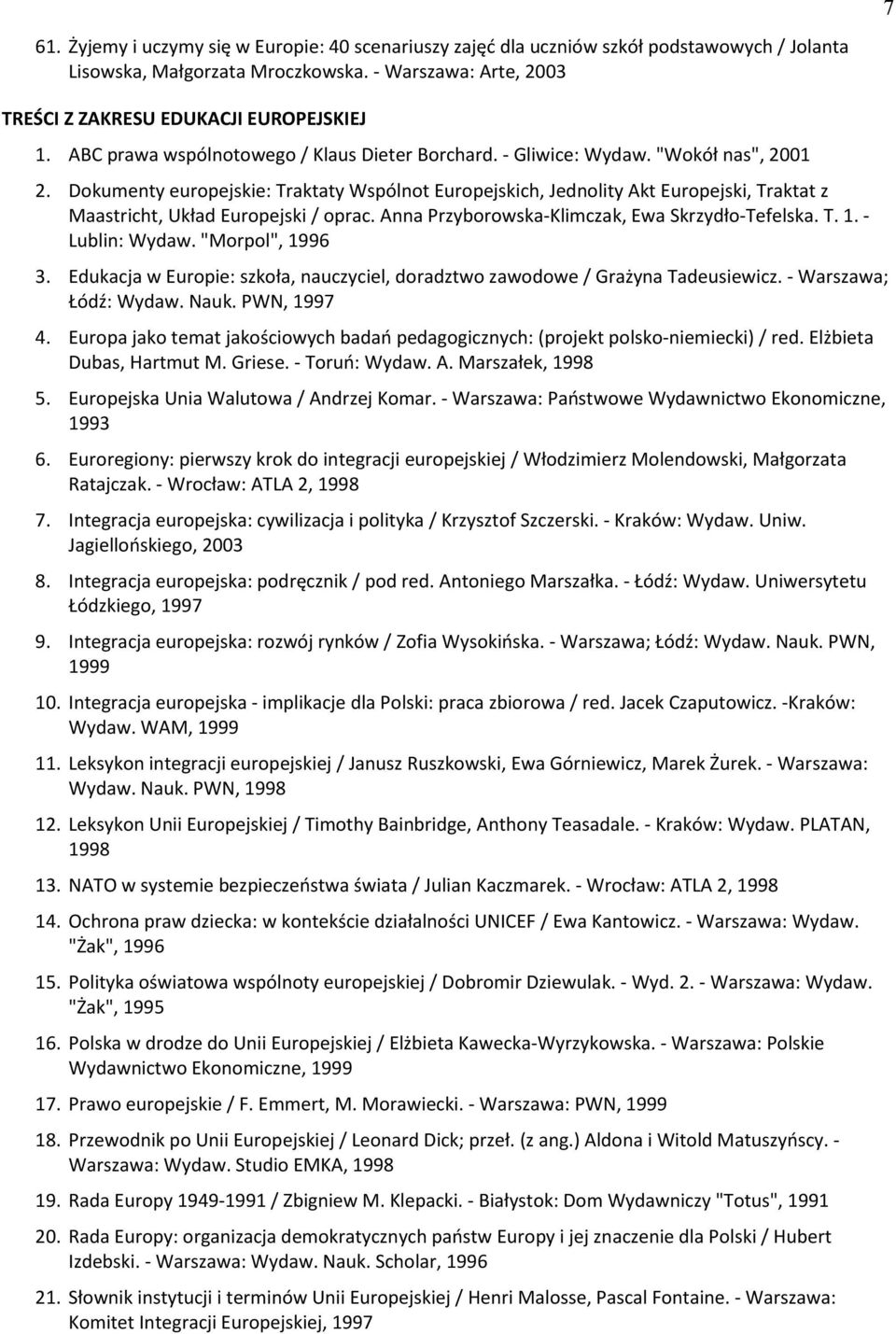 Dokumenty europejskie: Traktaty Wspólnot Europejskich, Jednolity Akt Europejski, Traktat z Maastricht, Układ Europejski / oprac. Anna Przyborowska-Klimczak, Ewa Skrzydło-Tefelska. T. 1.