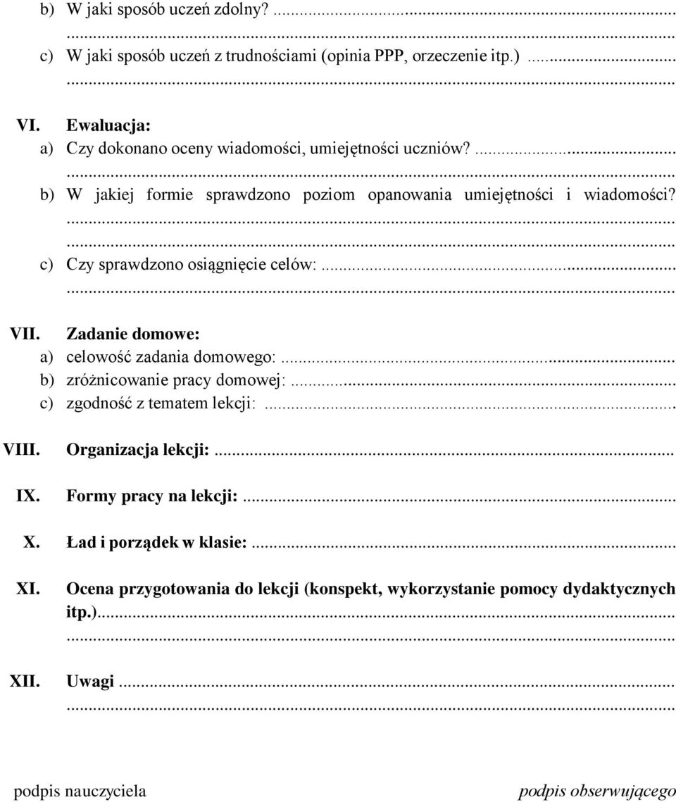 c) Czy sprawdzono osiągnięcie celów:... VII. Zadanie domowe: a) celowość zadania domowego:... b) zróżnicowanie pracy domowej:... c) zgodność z tematem lekcji:.