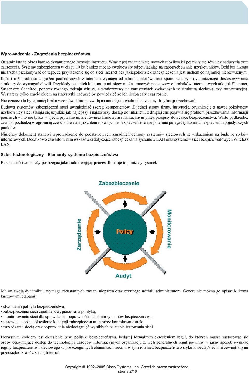 Dziś już nikogo nie trzeba przekonywać do tego, że przyłaczenie się do sieci internet bez jakiegokolwiek zabezpieczenia jest ruchem co najmniej nierozważnym.