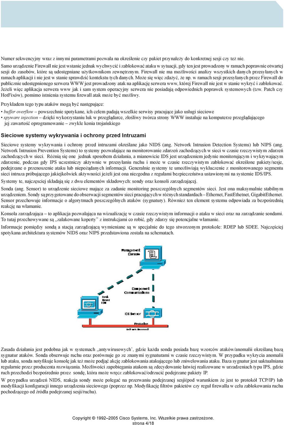 zewnętrznym. Firewall nie ma możliwości analizy wszystkich danych przesyłanych w ramach aplikacji i nie jest w stanie sprawdzić kontekstu tych danych. Może się więc zdażyć, że np.