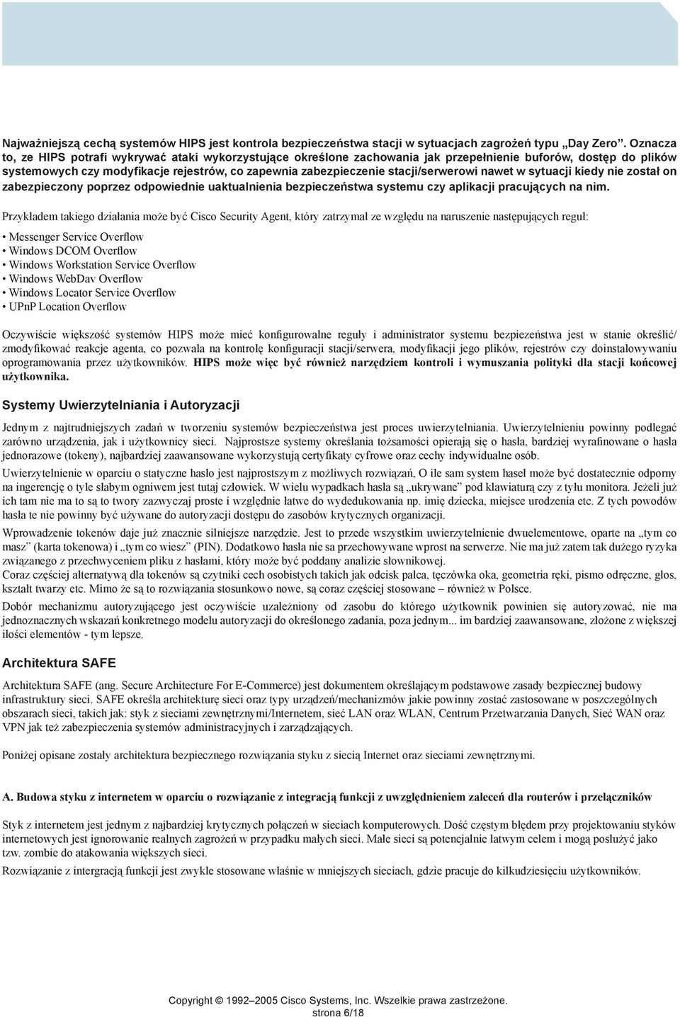 stacji/serwerowi nawet w sytuacji kiedy nie został on zabezpieczony poprzez odpowiednie uaktualnienia bezpieczeństwa systemu czy aplikacji pracujących na nim.