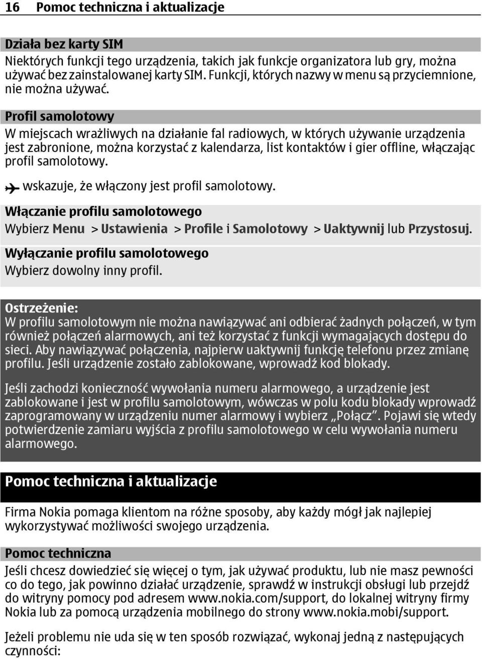 Profil samolotowy W miejscach wrażliwych na działanie fal radiowych, w których używanie urządzenia jest zabronione, można korzystać z kalendarza, list kontaktów i gier offline, włączając profil