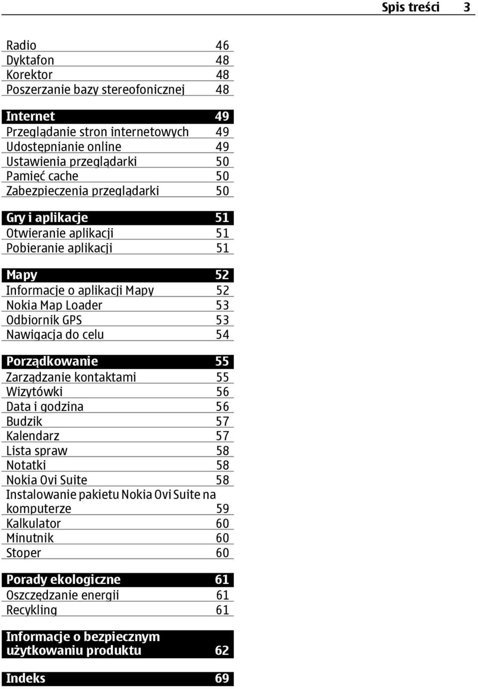 GPS 53 Nawigacja do celu 54 Porządkowanie 55 Zarządzanie kontaktami 55 Wizytówki 56 Data i godzina 56 Budzik 57 Kalendarz 57 Lista spraw 58 Notatki 58 Nokia Ovi Suite 58 Instalowanie