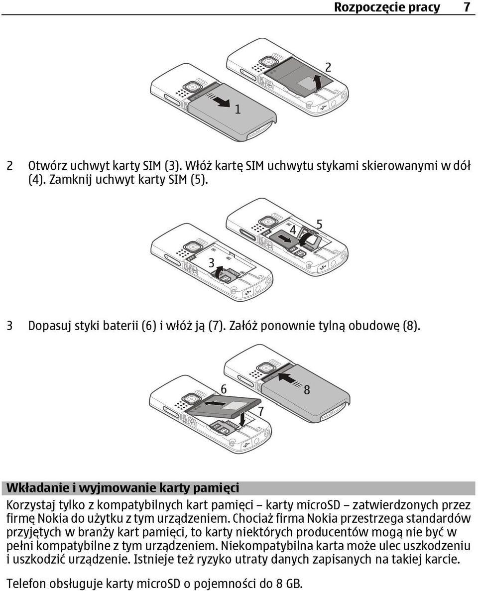 Wkładanie i wyjmowanie karty pamięci Korzystaj tylko z kompatybilnych kart pamięci karty microsd zatwierdzonych przez firmę Nokia do użytku z tym urządzeniem.