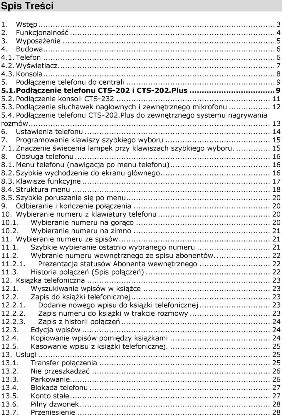 .. 13 6. Ustawienia telefonu... 14 7. Programowanie klawiszy szybkiego wyboru... 15 7.1. Znaczenie świecenia lampek przy klawiszach szybkiego wyboru.... 15 8. Obsługa telefonu... 16 8.1. Menu telefonu (nawigacja po menu telefonu).