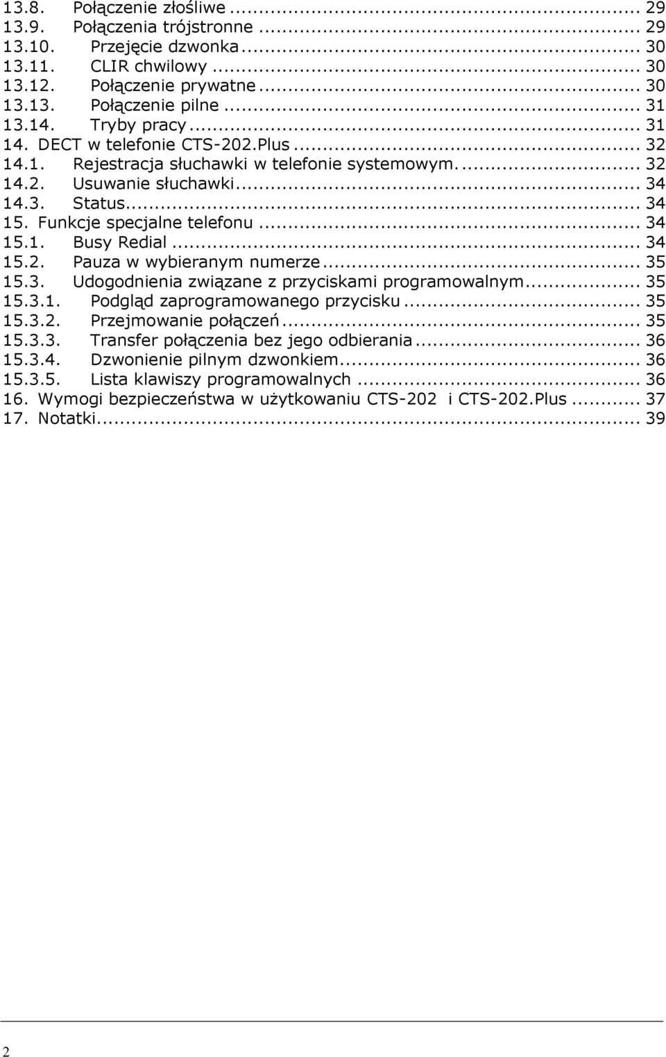 .. 34 15.1. Busy Redial... 34 15.2. Pauza w wybieranym numerze... 35 15.3. Udogodnienia związane z przyciskami programowalnym... 35 15.3.1. Podgląd zaprogramowanego przycisku... 35 15.3.2. Przejmowanie połączeń.