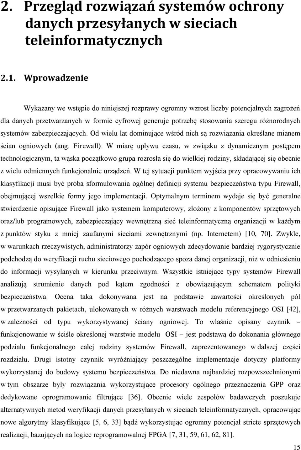 systemów zabezpieczających. Od wielu lat dominujące wśród nich są rozwiązania określane mianem ścian ogniowych (ang. Firewall).