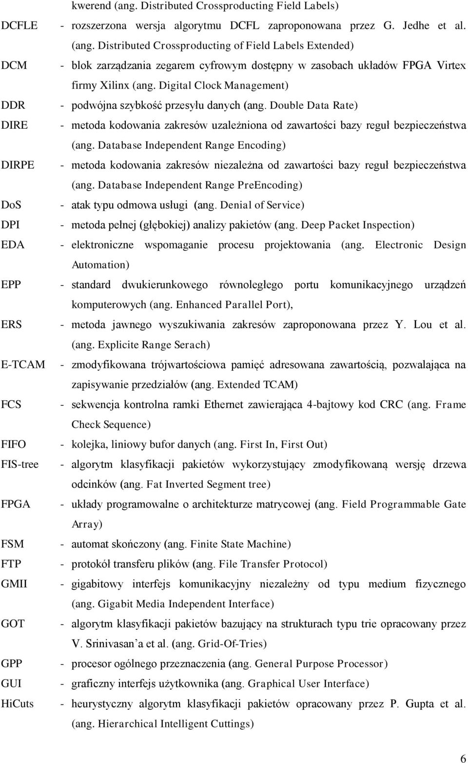 Distributed Crossproducting of Field Labels Extended) - blok zarządzania zegarem cyfrowym dostępny w zasobach układów FPGA Virtex firmy Xilinx (ang.