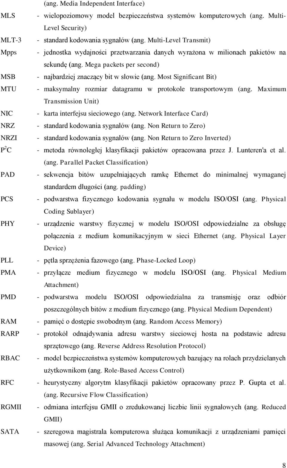 Most Significant Bit) MTU - maksymalny rozmiar datagramu w protokole transportowym (ang. Maximum Transmission Unit) NIC - karta interfejsu sieciowego (ang.