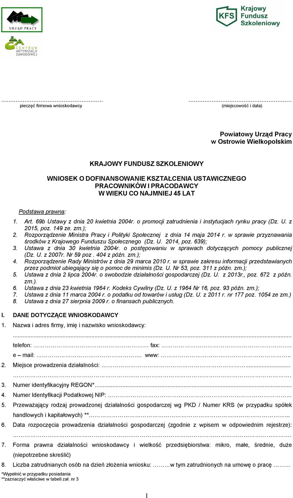 Rozporządzenie Ministra Pracy i Polityki Społecznej z dnia 14 maja 2014 r. w sprawie przyznawania środków z Krajowego Funduszu Społecznego (Dz. U. 2014, poz. 639); 3. Ustawa z dnia 30 kwietnia 2004r.