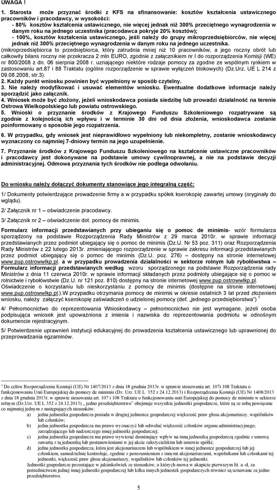 przeciętnego wynagrodzenia w danym roku na jednego uczestnika (pracodawca pokryje 20% kosztów); - 100%, kosztów kształcenia ustawicznego, jeśli należy do grupy mikroprzedsiębiorców, nie więcej jednak