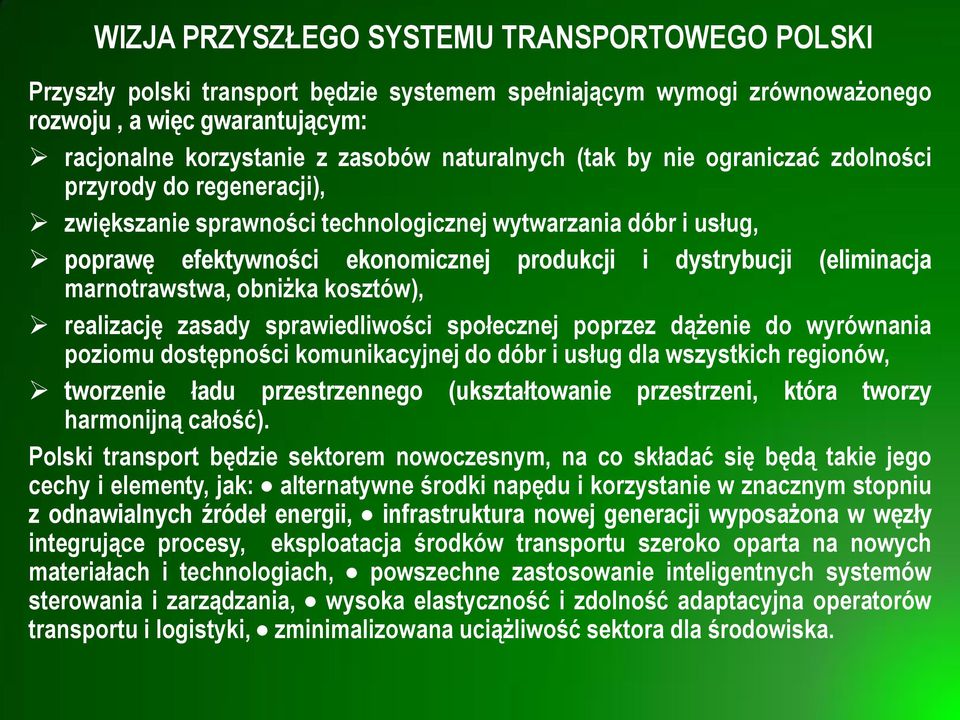 marnotrawstwa, obniżka kosztów), realizację zasady sprawiedliwości społecznej poprzez dążenie do wyrównania poziomu dostępności komunikacyjnej do dóbr i usług dla wszystkich regionów, tworzenie ładu