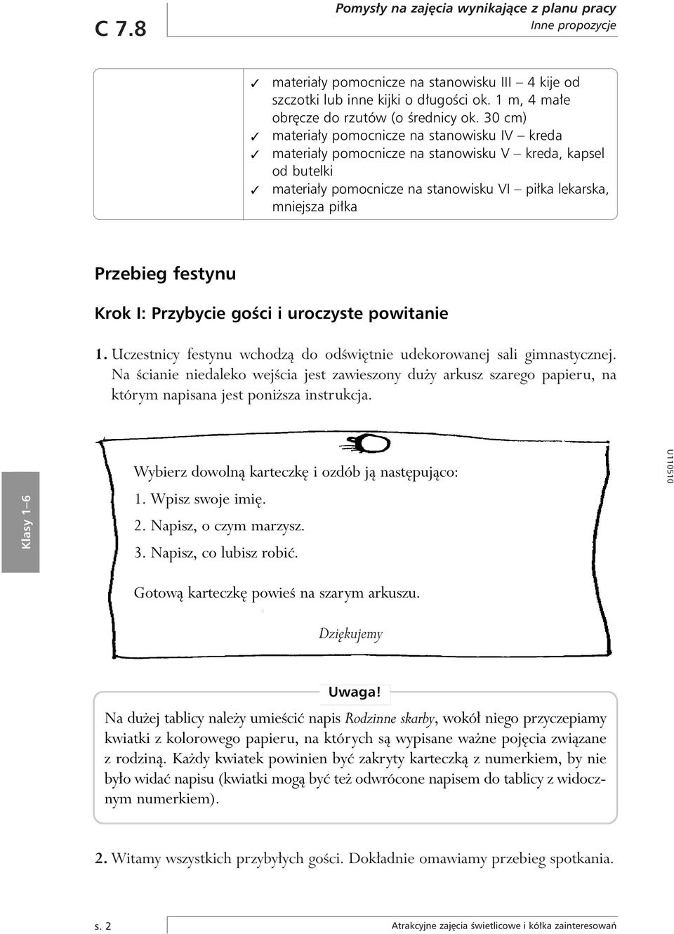 Krok I: Przybycie goêci i uroczyste powitanie 1. Uczestnicy festynu wchodzà do odêwi tnie udekorowanej sali gimnastycznej.