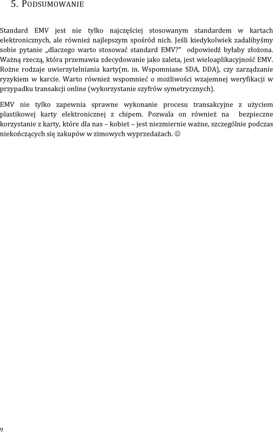 Rożne rodzaje uwierzytelniania karty(m. in. Wspomniane SDA, DDA), czy zarządzanie ryzykiem w karcie.