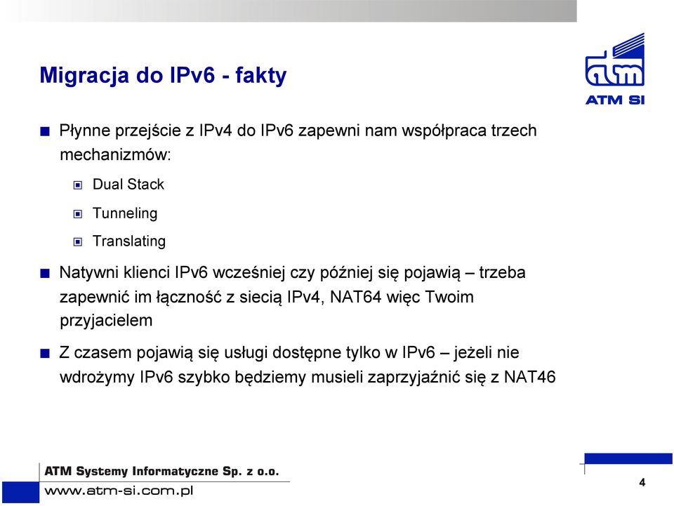 pojawią trzeba zapewnić im łączność z siecią IPv4, NAT64 więc Twoim przyjacielem Z czasem