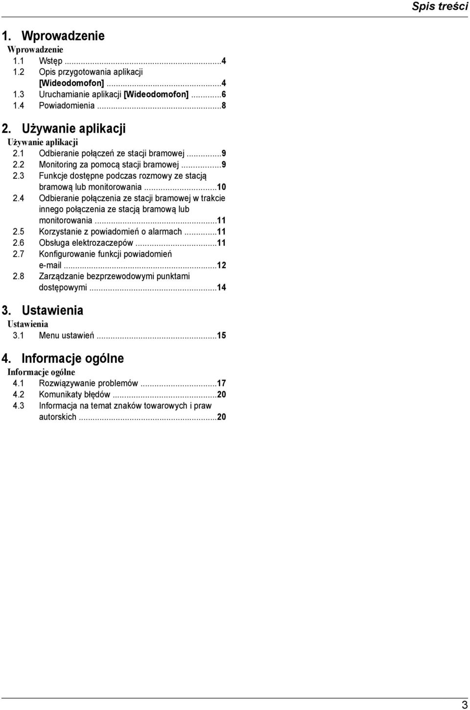 ..10 2.4 Odbieranie połączenia ze stacji bramowej w trakcie innego połączenia ze stacją bramową lub monitorowania...11 2.5 Korzystanie z powiadomień o alarmach...11 2.6 Obsługa elektrozaczepów...11 2.7 Konfigurowanie funkcji powiadomień e-mail.