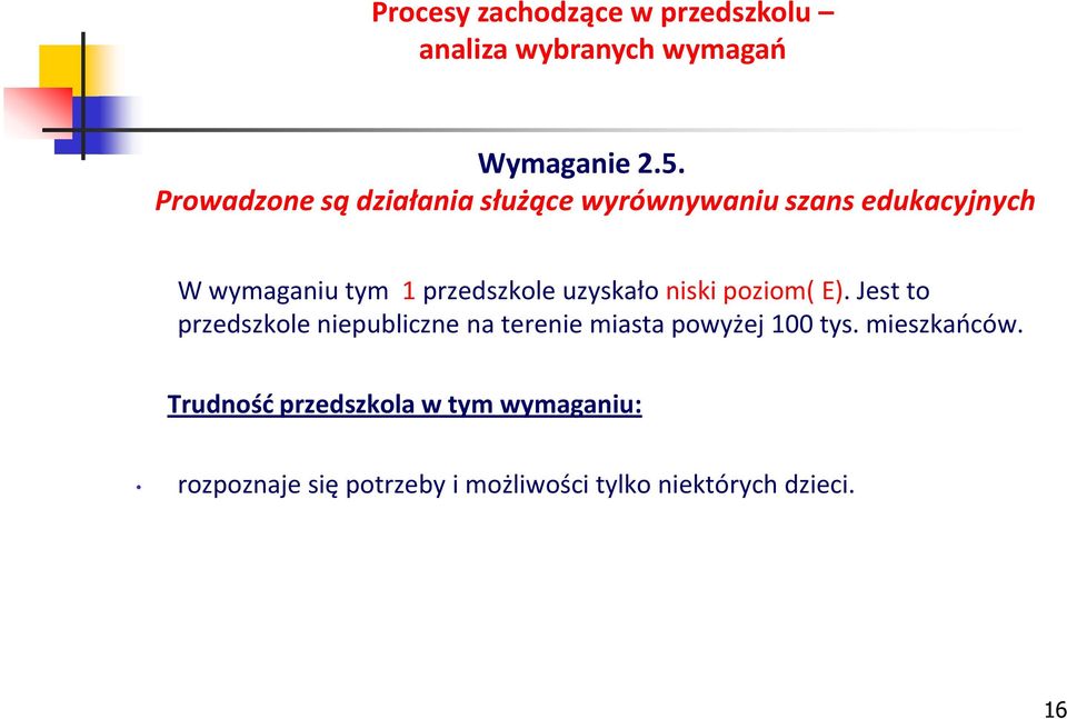 1 przedszkole uzyskało niski poziom( E).