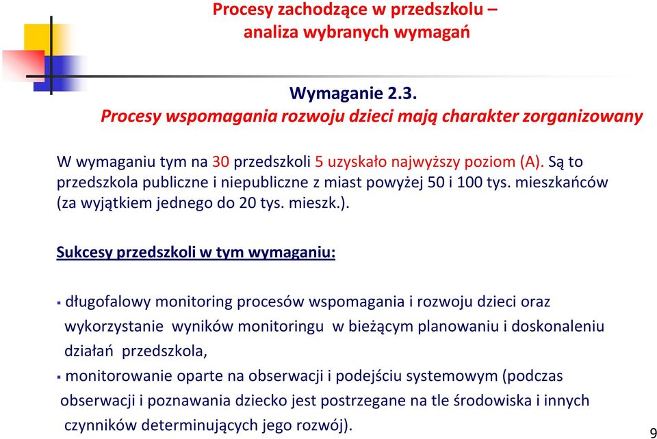 Sukcesy przedszkoli w tym wymaganiu: długofalowy monitoring procesów wspomagania i rozwoju dzieci oraz wykorzystanie wyników monitoringu w bieżącym planowaniu i