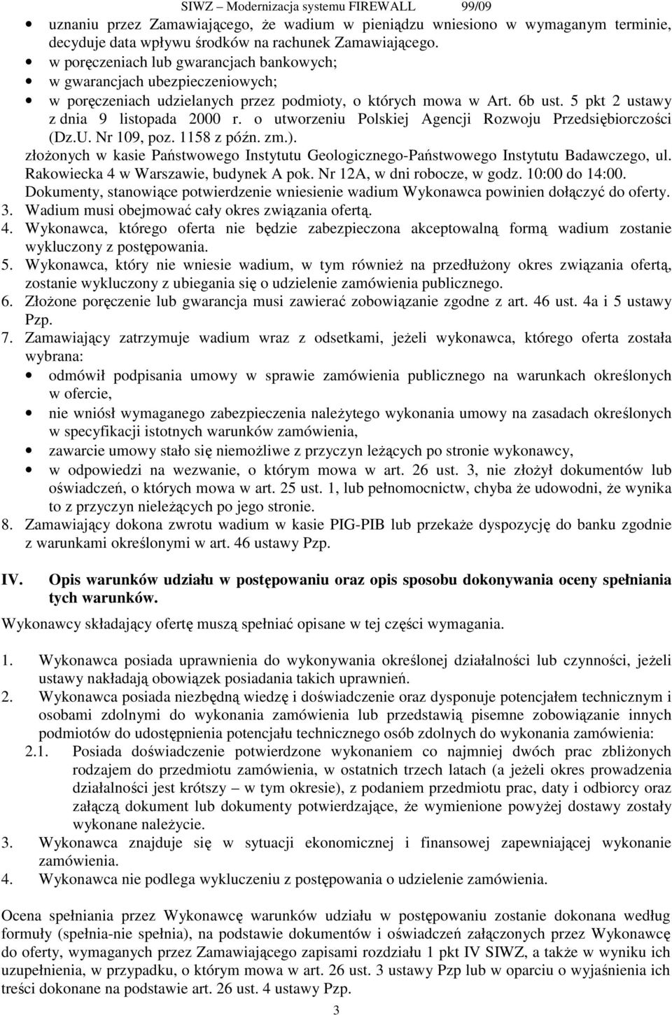 o utworzeniu Polskiej Agencji Rozwoju Przedsiębiorczości (Dz.U. Nr 109, poz. 1158 z późn. zm.). złoŝonych w kasie Państwowego Instytutu Geologicznego-Państwowego Instytutu Badawczego, ul.