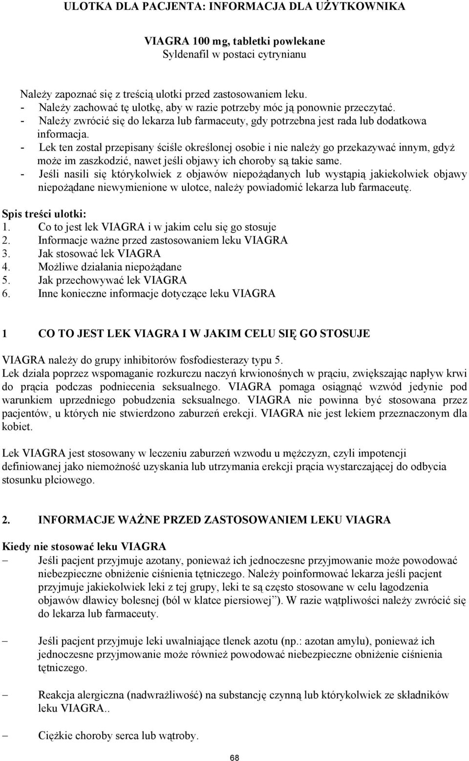 - Lek ten został przepisany ściśle określonej osobie i nie należy go przekazywać innym, gdyż może im zaszkodzić, nawet jeśli objawy ich choroby są takie same.