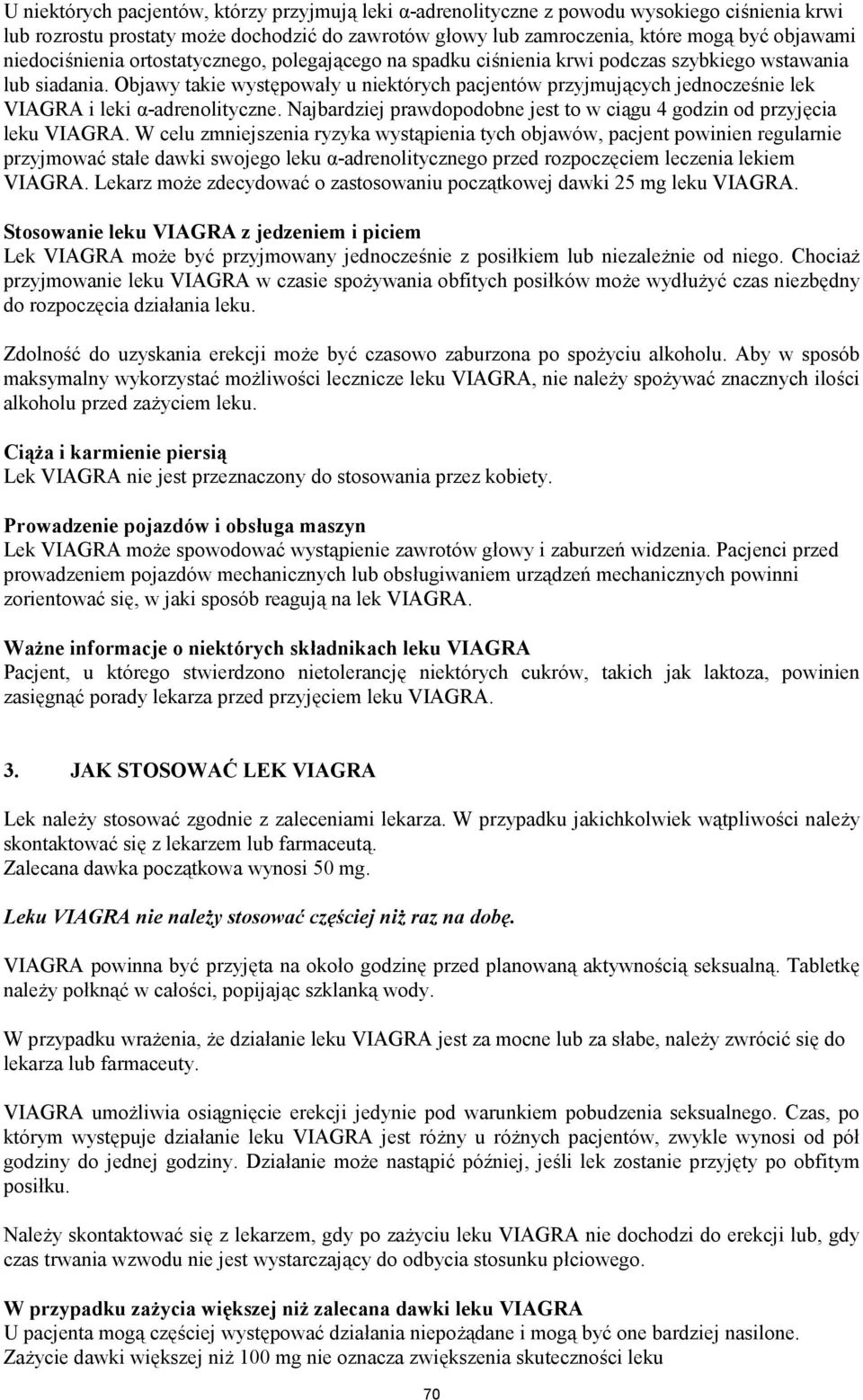 Objawy takie występowały u niektórych pacjentów przyjmujących jednocześnie lek VIAGRA i leki α-adrenolityczne. Najbardziej prawdopodobne jest to w ciągu 4 godzin od przyjęcia leku VIAGRA.