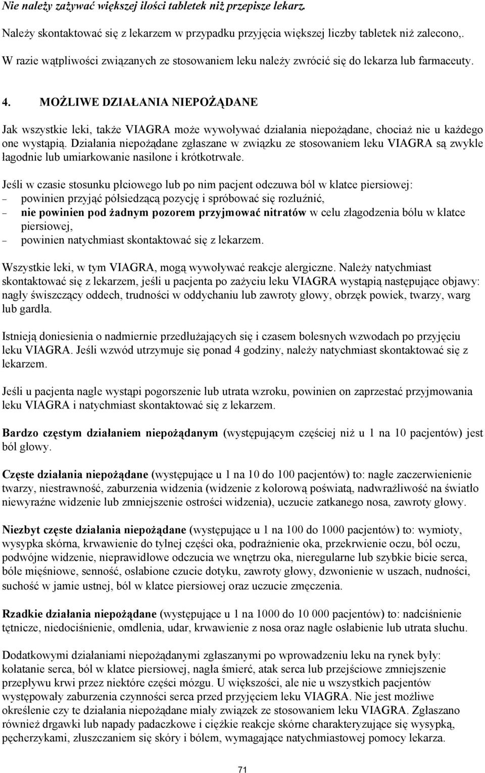 MOŻLIWE DZIAŁANIA NIEPOŻĄDANE Jak wszystkie leki, także VIAGRA może wywoływać działania niepożądane, chociaż nie u każdego one wystąpią.