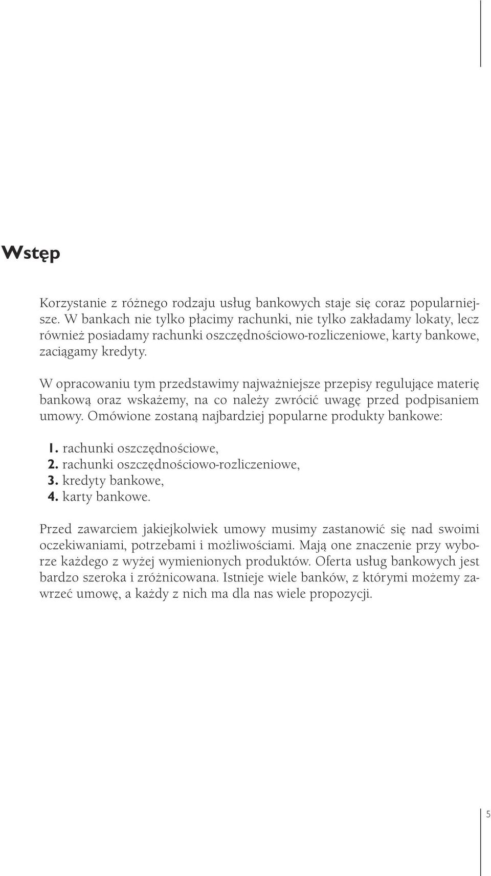 W opracowaniu tym przedstawimy najważniejsze przepisy regulujące materię bankową oraz wskażemy, na co należy zwrócić uwagę przed podpisaniem umowy.