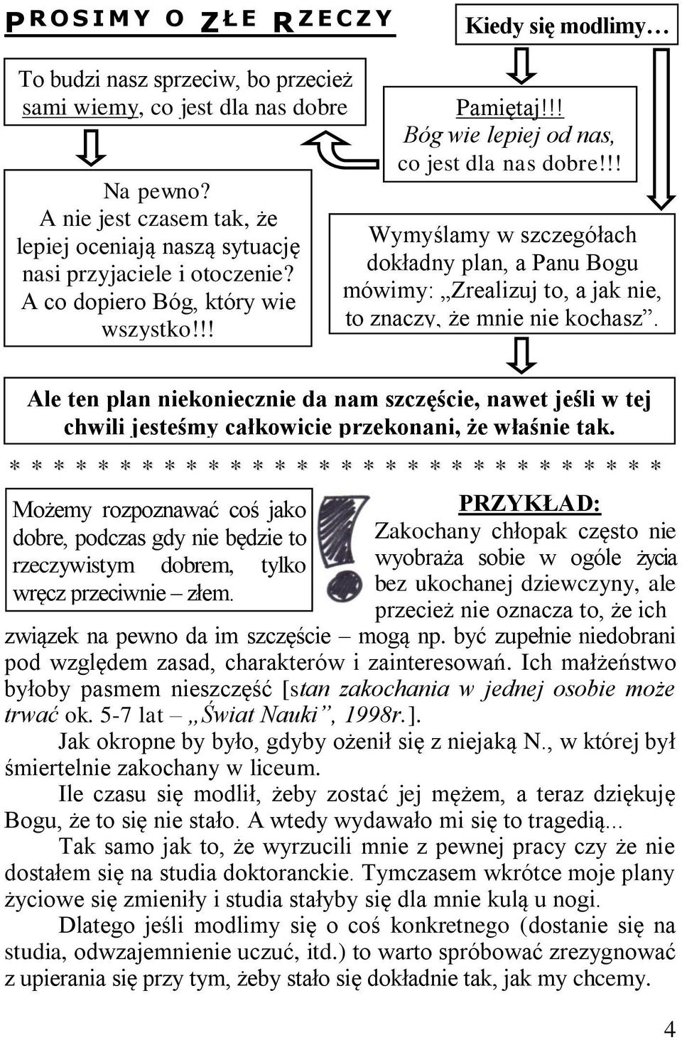 !! Wymyślamy w szczegółach dokładny plan, a Panu Bogu mówimy: Zrealizuj to, a jak nie, to znaczy, że mnie nie kochasz.