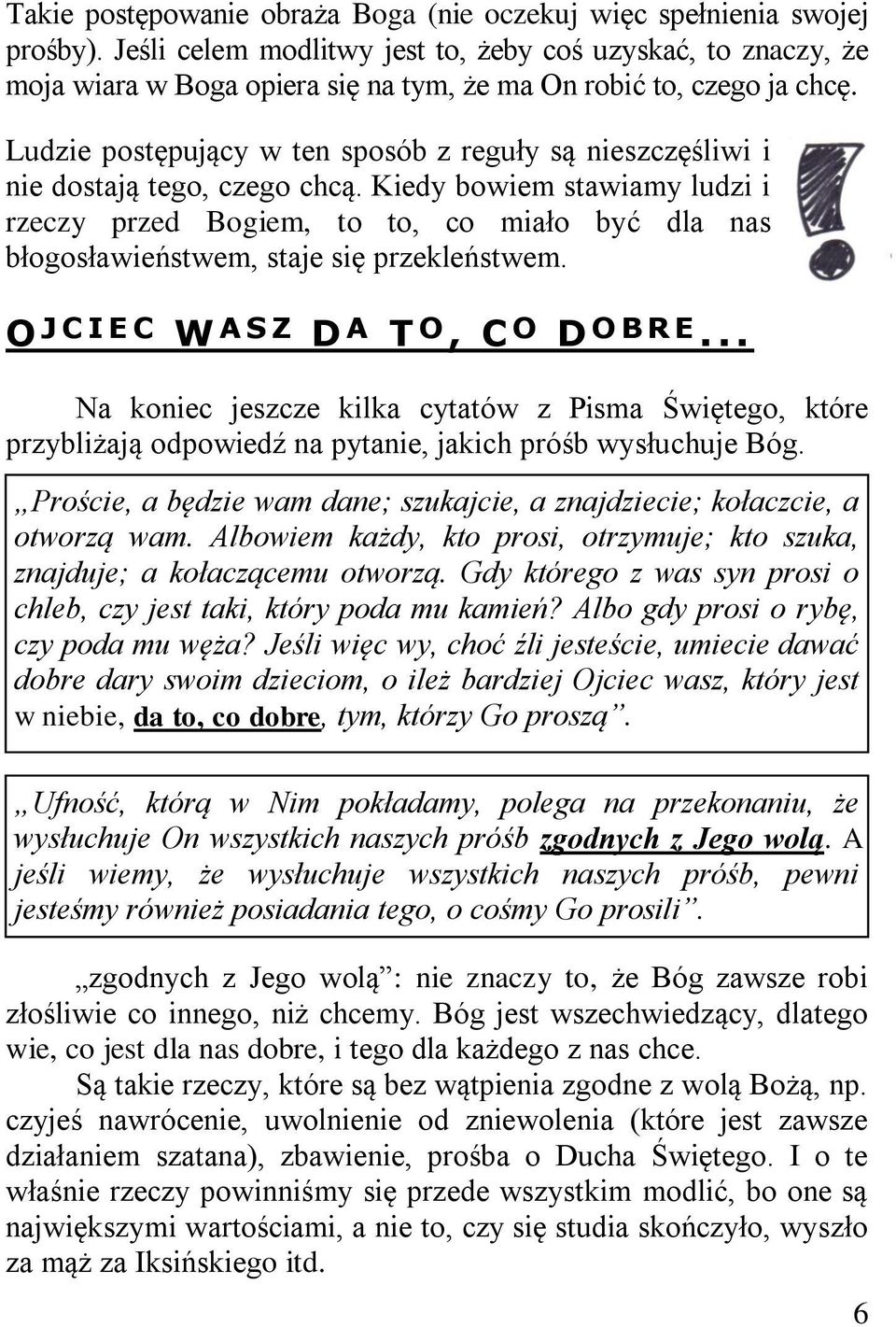 Ludzie postępujący w ten sposób z reguły są nieszczęśliwi i nie dostają tego, czego chcą.