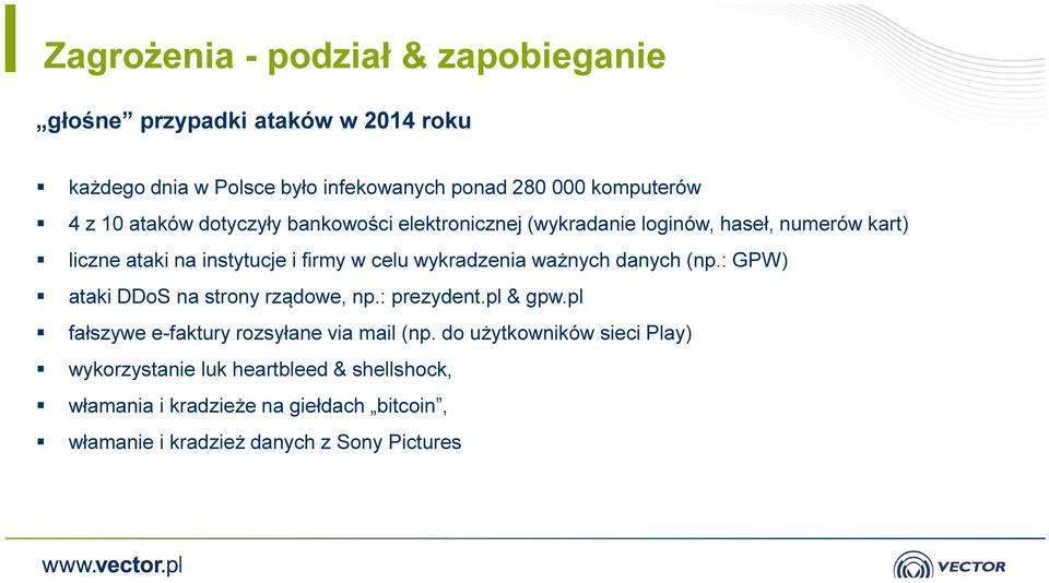 wykradzenia ważnych danych (np.: GPW) ataki DDoS na strony rządowe, np.: prezydent.pl & gpw.pl fałszywe e-faktury rozsyłane via mail (np.