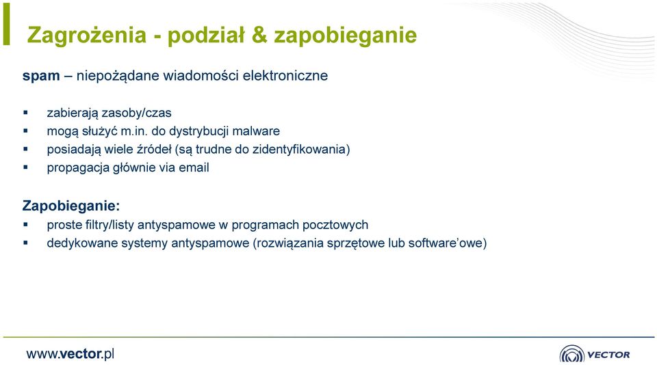 do dystrybucji malware posiadają wiele źródeł (są trudne do zidentyfikowania) propagacja