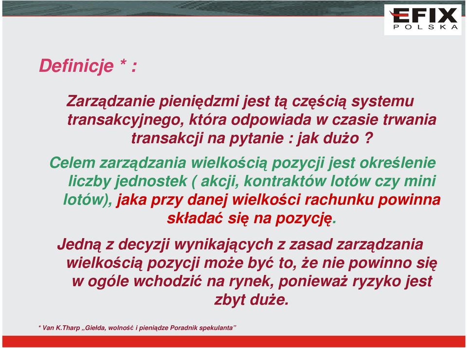 Celem zarządzania wielkością pozycji jest określenie liczby jednostek ( akcji, kontraktów lotów czy mini lotów), jaka przy danej