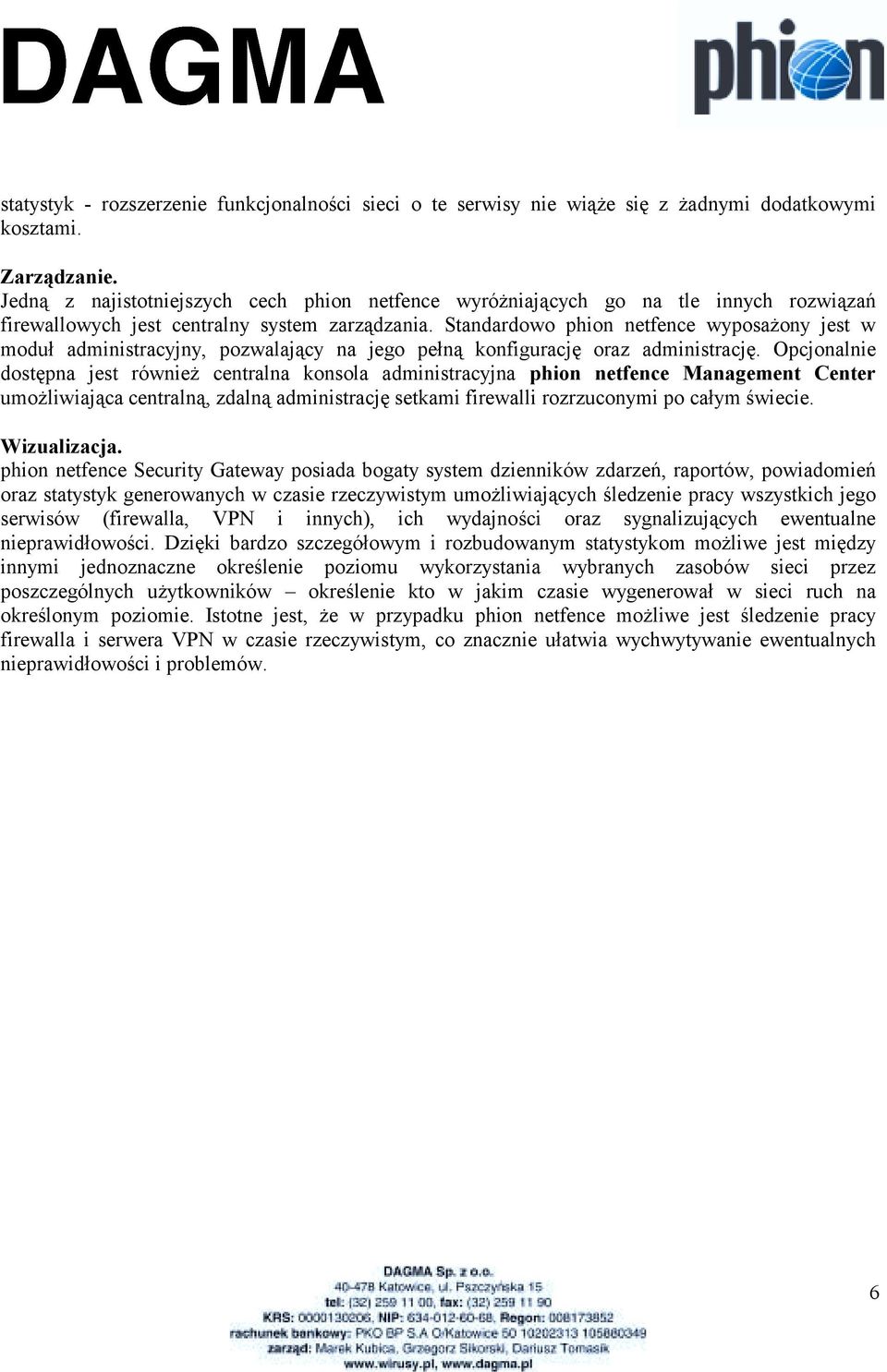 Standardowo phion netfence wyposażony jest w moduł administracyjny, pozwalający na jego pełną konfigurację oraz administrację.