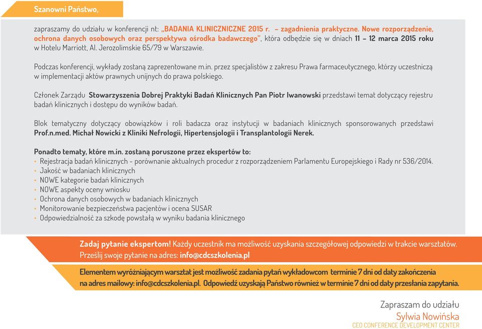 Podczas konferencji, wykłady zostaną zaprezentowane m.in. przez specjalistów z zakresu Prawa farmaceutycznego, którzy uczestniczą w implementacji aktów prawnych unijnych do prawa polskiego.