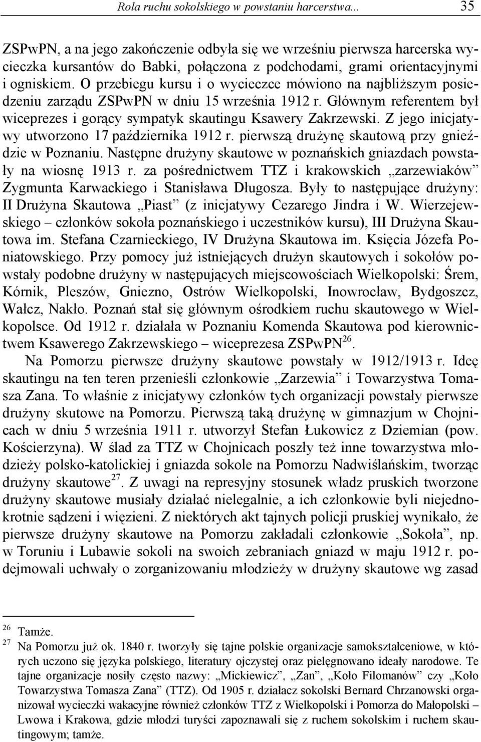 O przebiegu kursu i o wycieczce mówiono na najbliższym posiedzeniu zarządu ZSPwPN w dniu 15 września 1912 r. Głównym referentem był wiceprezes i gorący sympatyk skautingu Ksawery Zakrzewski.