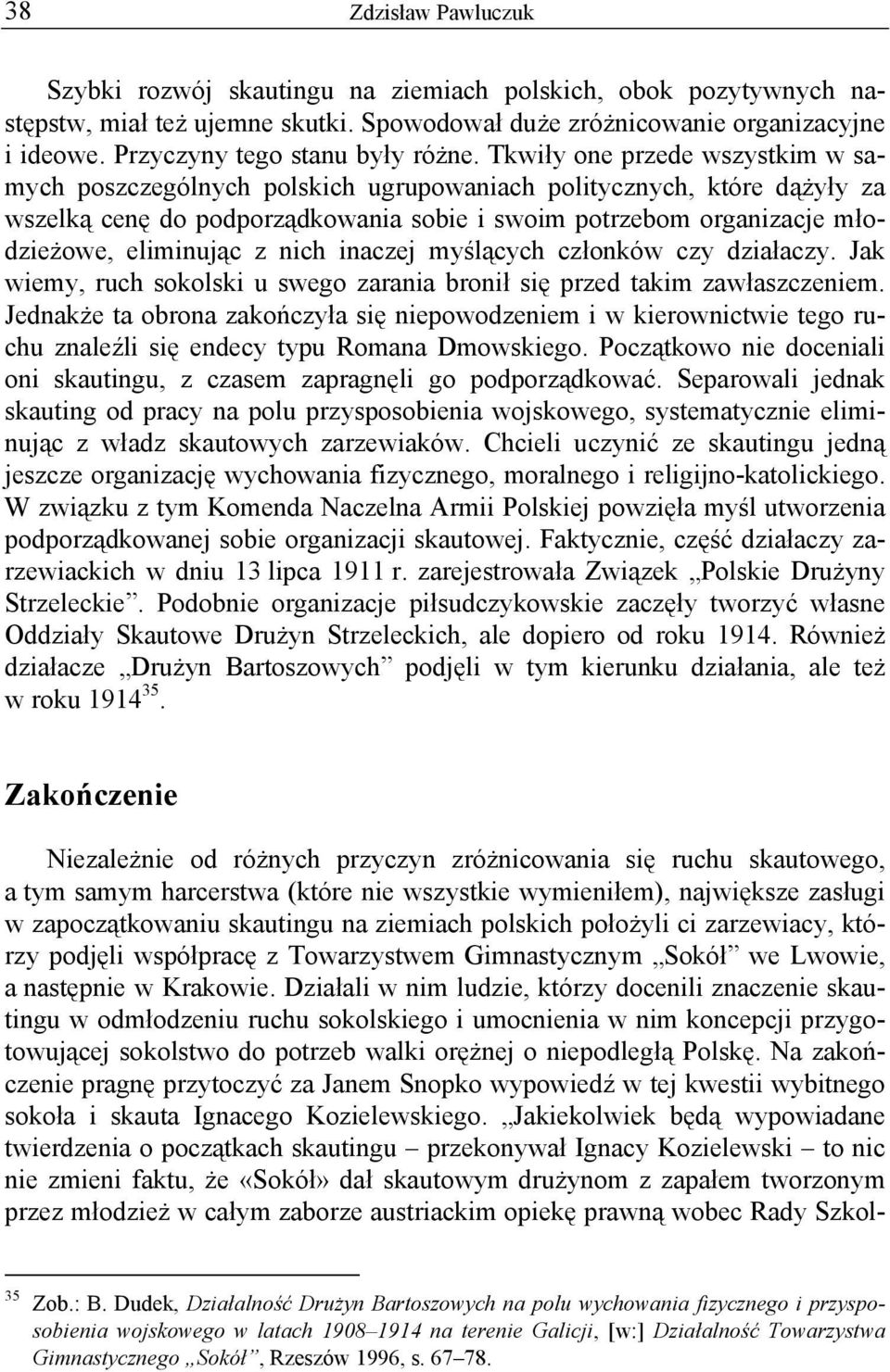 Tkwiły one przede wszystkim w samych poszczególnych polskich ugrupowaniach politycznych, które dążyły za wszelką cenę do podporządkowania sobie i swoim potrzebom organizacje młodzieżowe, eliminując z