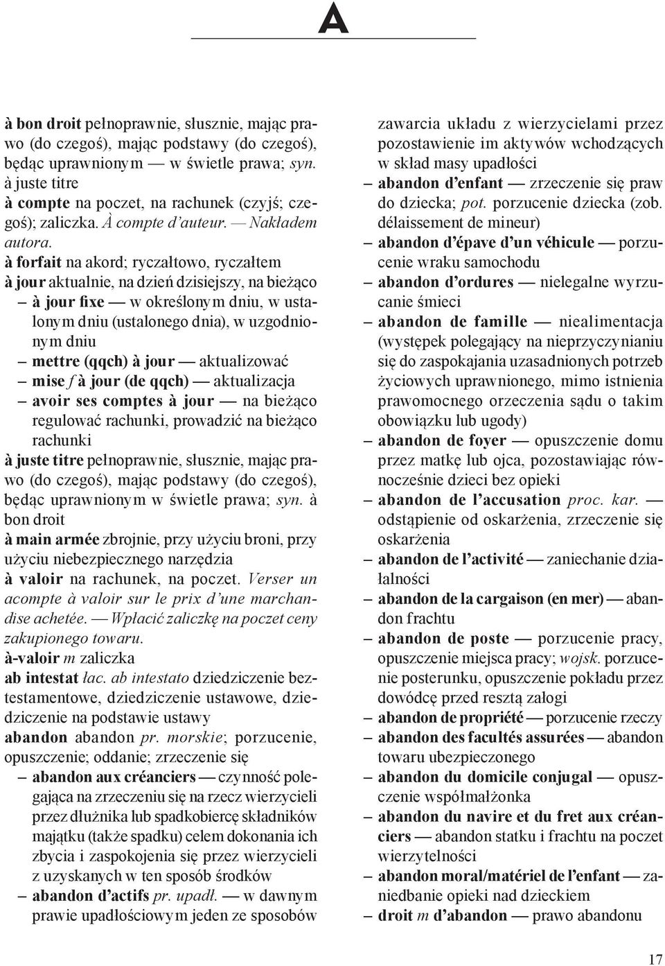 à forfait na akord; ryczałtowo, ryczałtem à jour aktualnie, na dzień dzisiejszy, na bieżąco à jour fixe w określonym dniu, w ustalonym dniu (ustalonego dnia), w uzgodnionym dniu mettre (qqch) à jour