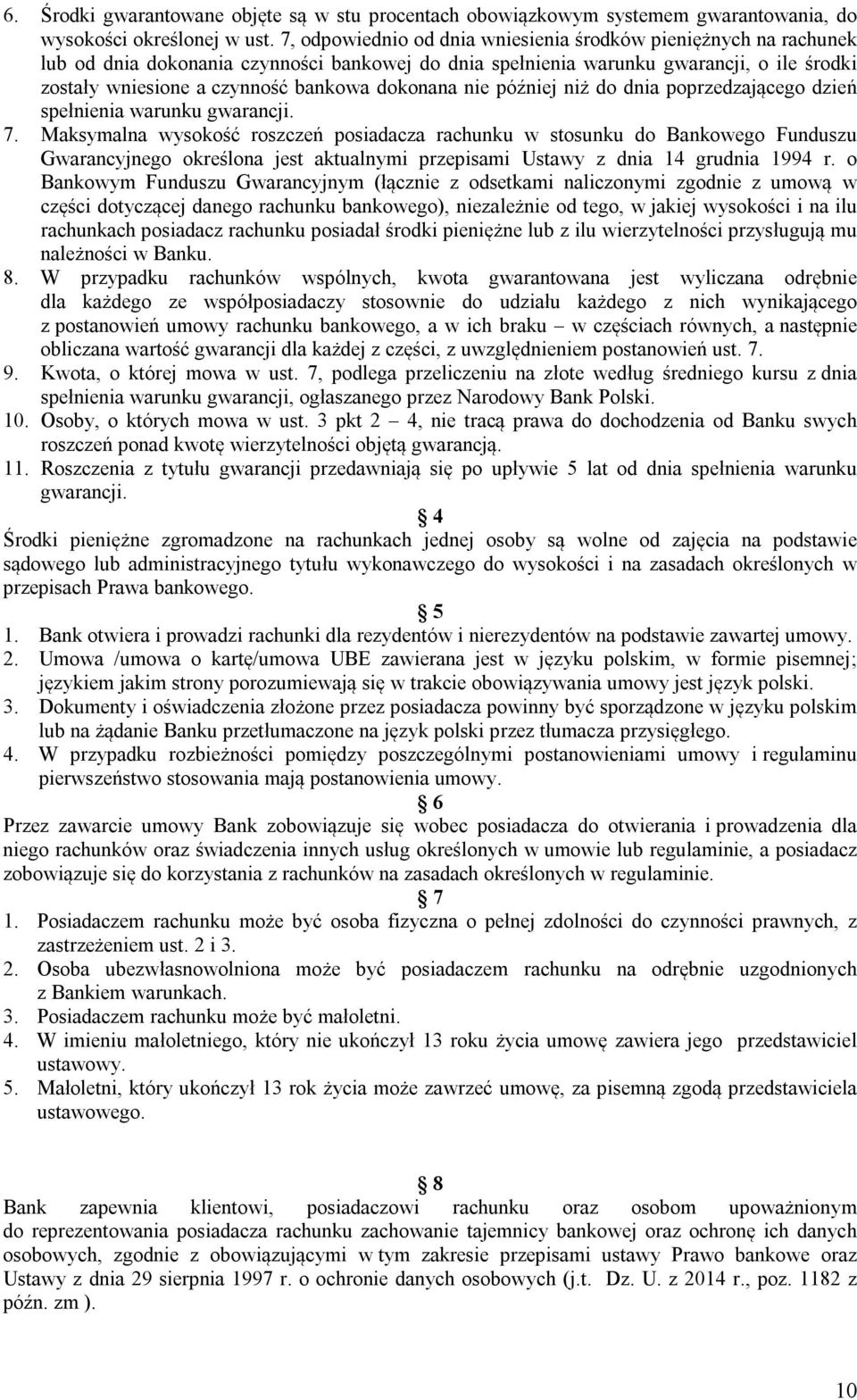 dokonana nie później niż do dnia poprzedzającego dzień spełnienia warunku gwarancji. 7.