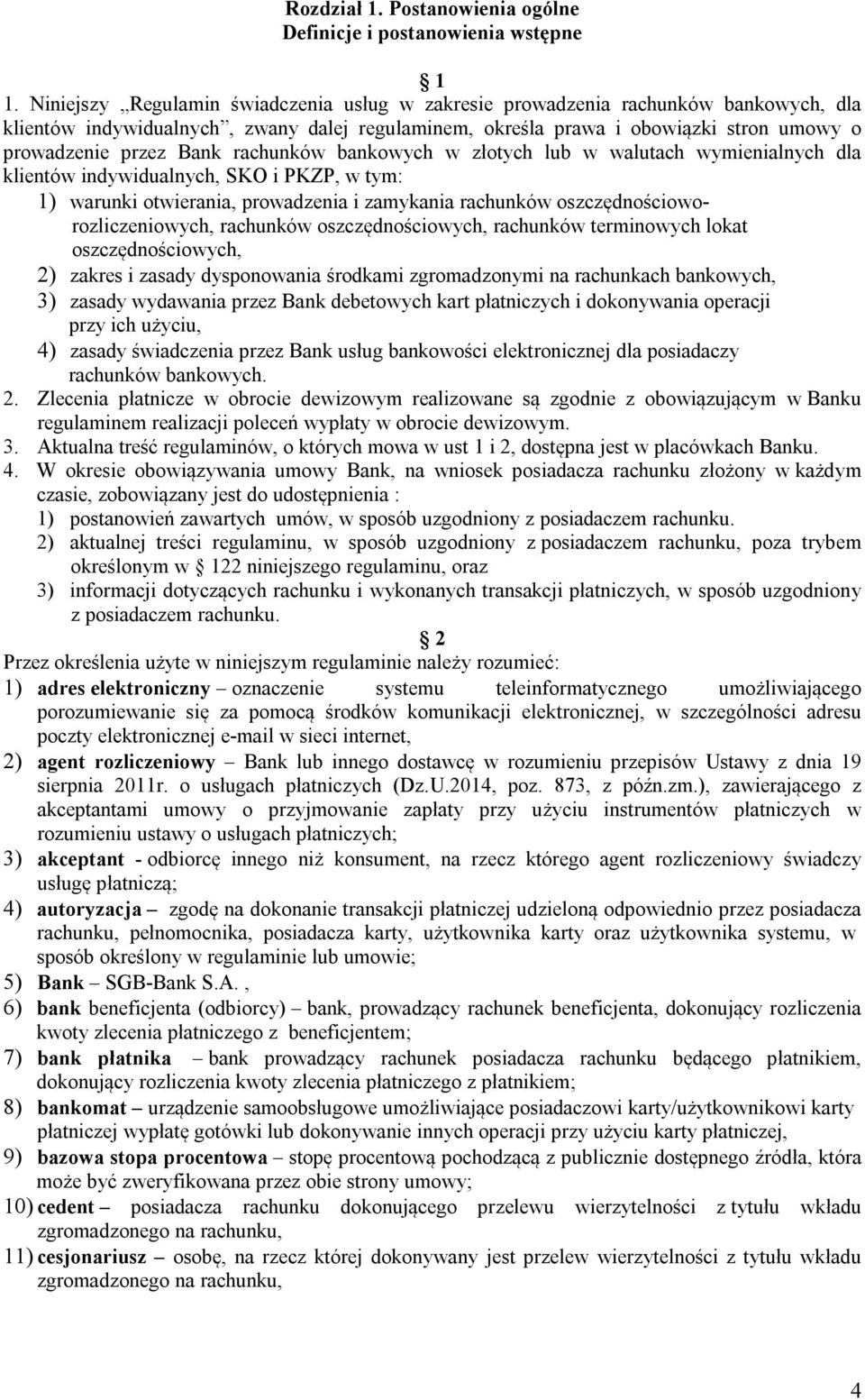 otwierania, prowadzenia i zamykania rachunków oszczędnościoworozliczeniowych, rachunków oszczędnościowych, rachunków terminowych lokat oszczędnościowych, 2) zakres i zasady dysponowania środkami