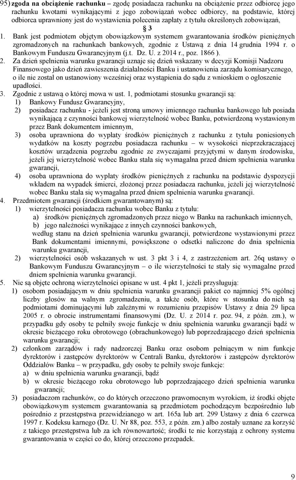 objętym obowiązkowym systemem gwarantowania środków pieniężnych zgromadzonych na rachunkach bankowych, zgodnie z Ustawą z dnia 14 grudnia 1994 r. o Bankowym Funduszu Gwarancyjnym (j.t. Dz. U. z 2014 r.