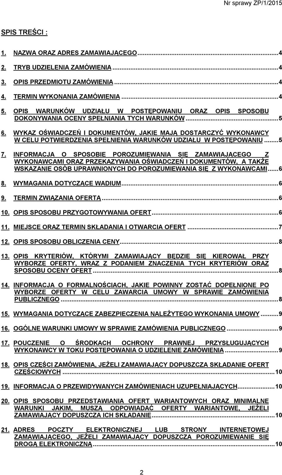 WYKAZ OŚWIADCZEŃ I DOKUMENTÓW, JAKIE MAJĄ DOSTARCZYĆ WYKONAWCY W CELU POTWIERDZENIA SPEŁNIENIA WARUNKÓW UDZIAŁU W POSTĘPOWANIU...5 7.